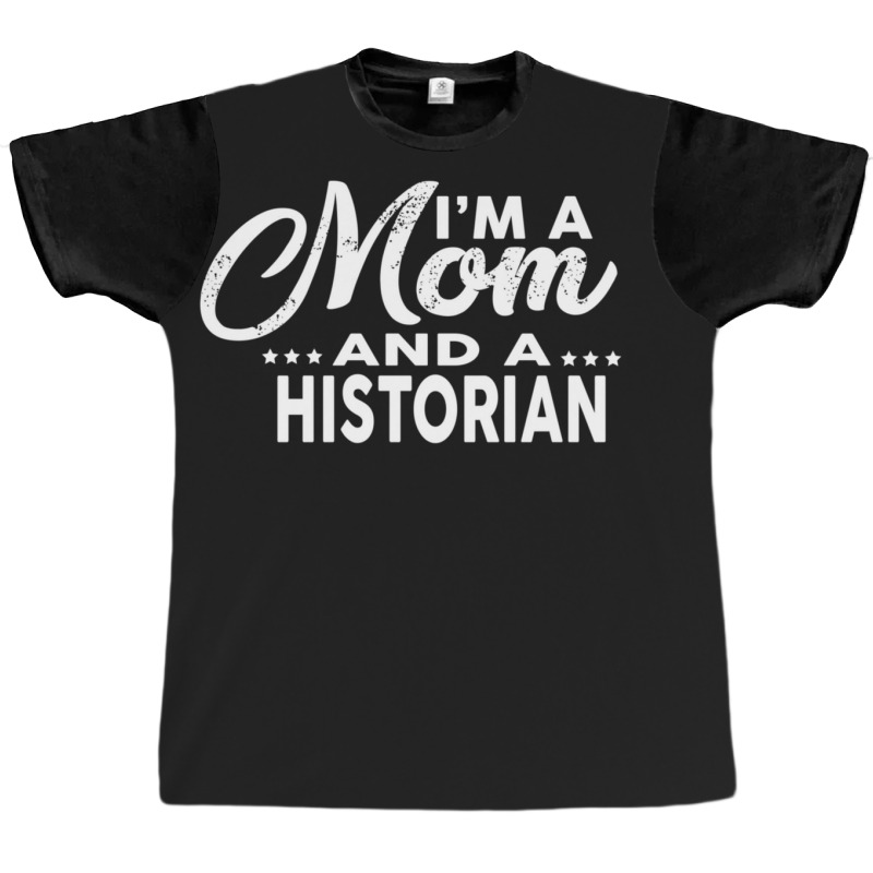 I'm A Mom And A Historian  For Historians Graphic T-shirt | Artistshot