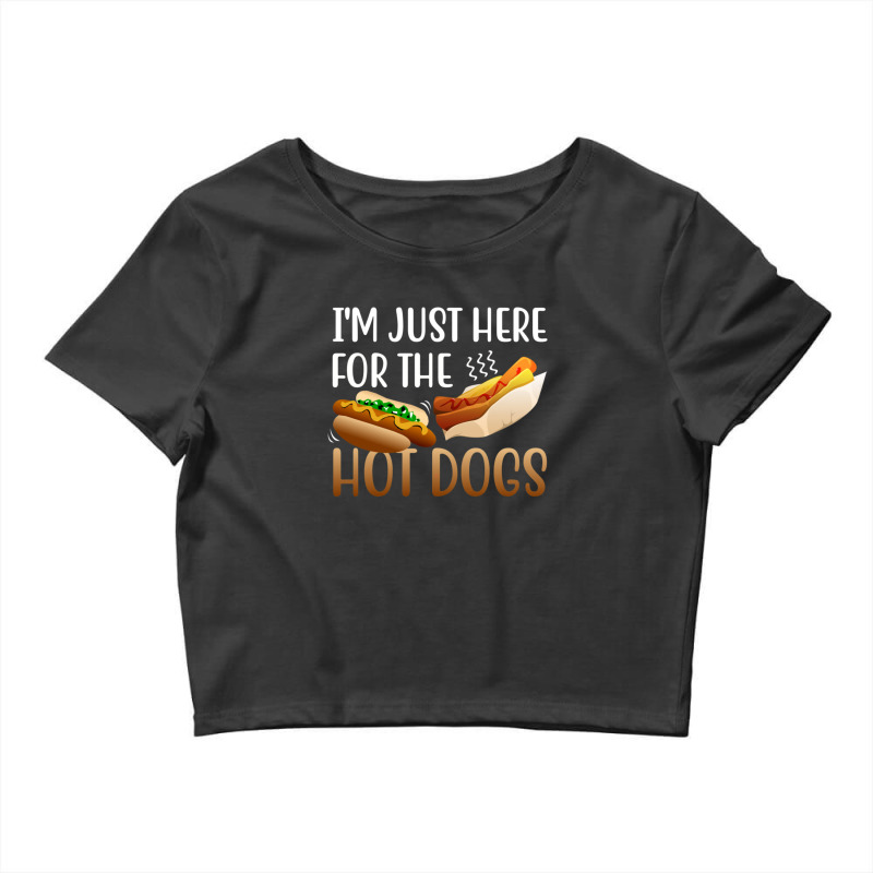 Im Just Here For The Hot Dogs Funny Fast Food Gift Sausages In Bun  1 Crop Top by CrystalWanda | Artistshot