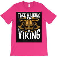 Taking A Liking To A Viking  Quote Humor T-shirt | Artistshot