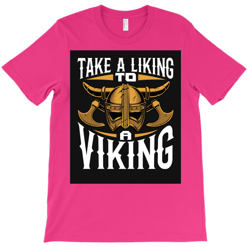 Taking A Liking To A Viking  Quote Humor T-shirt | Artistshot