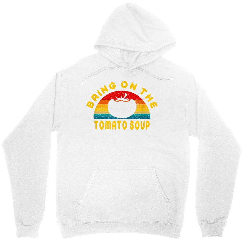 Bring On The Tomato Soup Vintage Retro Tee Gift T Shirt Unisex Hoodie | Artistshot