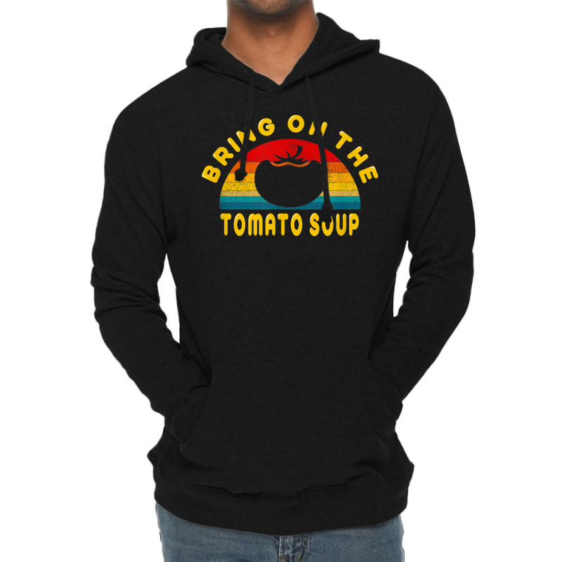 Bring On The Tomato Soup Vintage Retro Tee Gift T Shirt Lightweight Hoodie | Artistshot