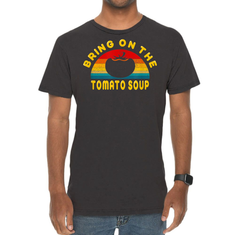 Bring On The Tomato Soup Vintage Retro Tee Gift T Shirt Vintage T-shirt | Artistshot