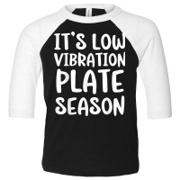 It's Low Vibration Plate Season Funny Thanksgiving Day Pun T Shirt Toddler 3/4 Sleeve Tee | Artistshot