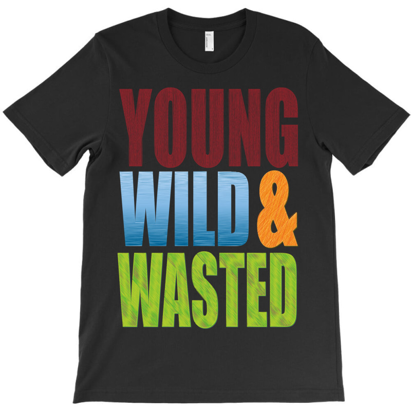 Young Wild Wasted T-shirt | Artistshot
