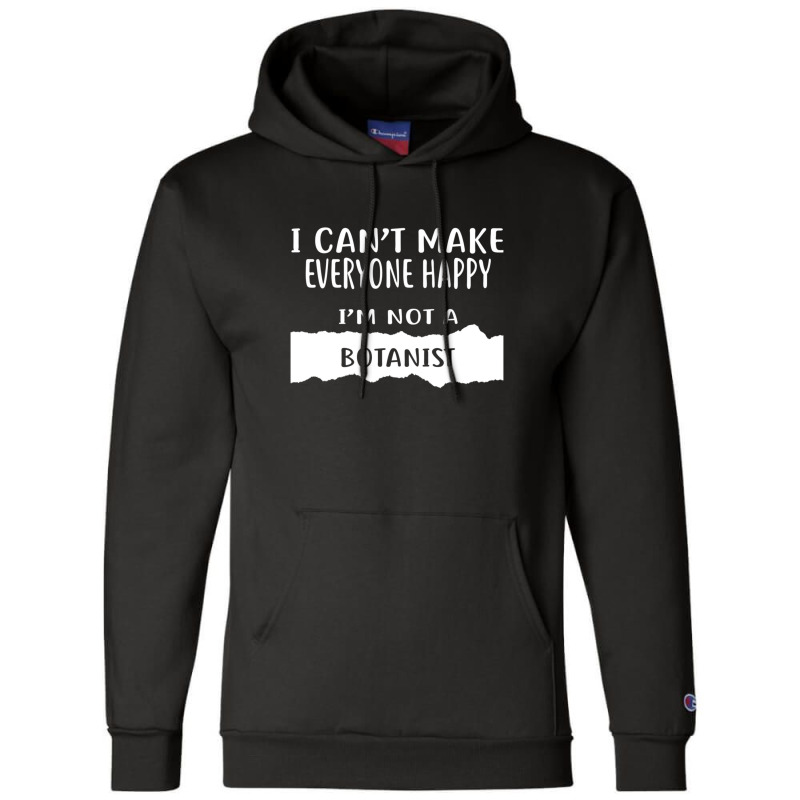 I Can't Make Everyone Happy I'm Not A Botanist Champion Hoodie by DennisChownChang | Artistshot