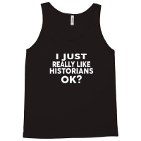 I Just Really Like Historians Ok  For Historians Tank Top | Artistshot