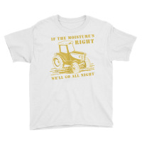 If The Moisture's Right Funny Farmer Tractor T Shirt Youth Tee | Artistshot