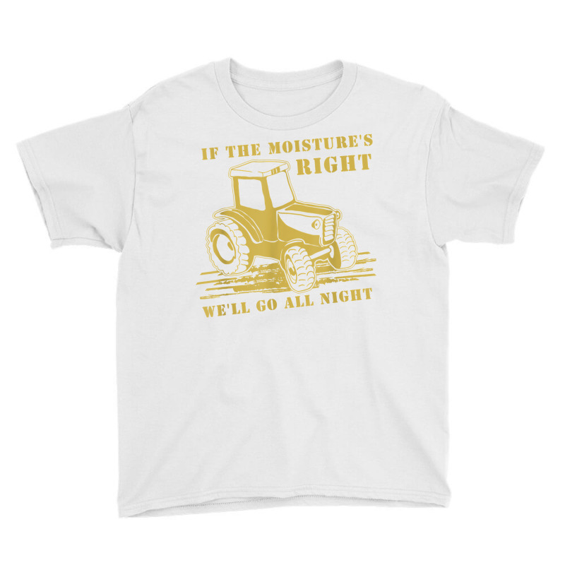 If The Moisture's Right Funny Farmer Tractor T Shirt Youth Tee by javauxswar | Artistshot