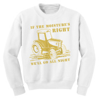 If The Moisture's Right Funny Farmer Tractor T Shirt Youth Sweatshirt | Artistshot