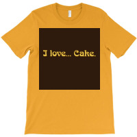 I Love Cake That X2770s Show Poster T-shirt | Artistshot