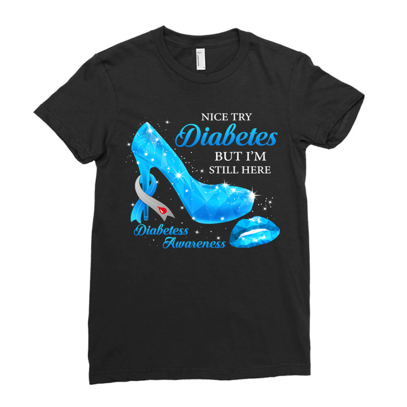 Diabetes Diabetic Nice Try Diabetes But Im Still Here Heels T1d Awaren Ladies Fitted T-Shirt by JESSICAMARTINA | Artistshot