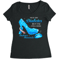 Diabetes Diabetic Nice Try Diabetes But Im Still Here Heels T1d Awaren Women's Triblend Scoop T-shirt | Artistshot