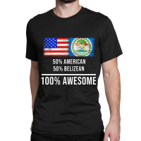 50%25 American 50%25 Belizean 100%25 Awesome - Gift For Belizean Herit Classic T-shirt | Artistshot