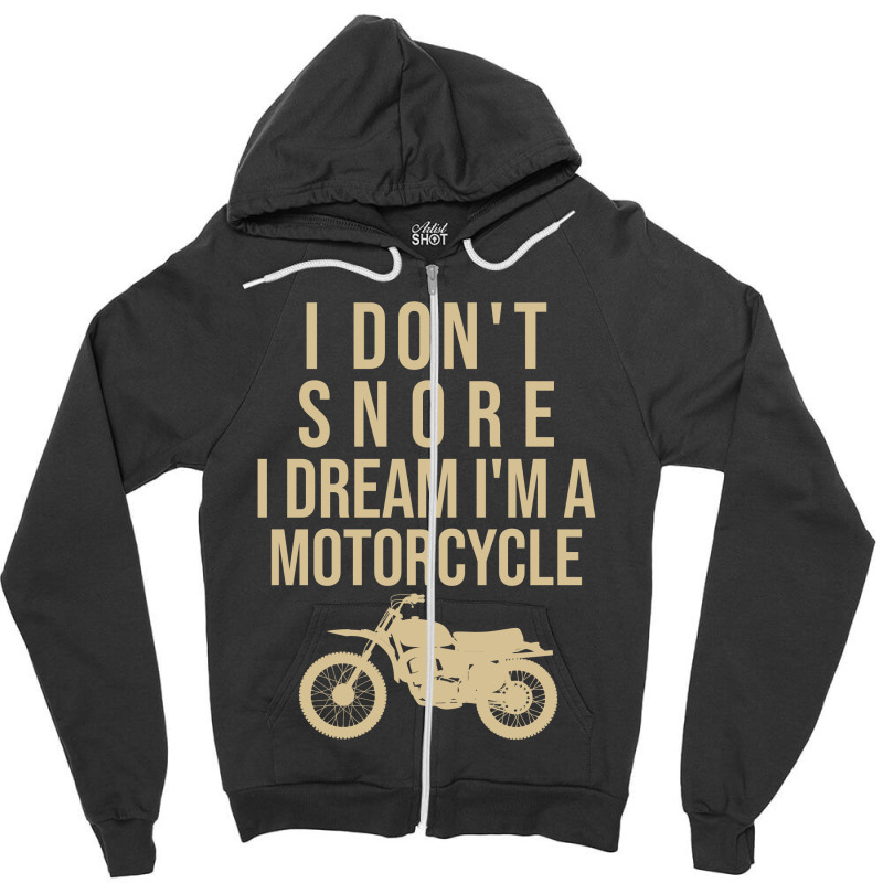 I Don't Snore I Dream I Am A Motorcycle Zipper Hoodie | Artistshot