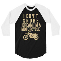 I Don't Snore I Dream I Am A Motorcycle 3/4 Sleeve Shirt | Artistshot