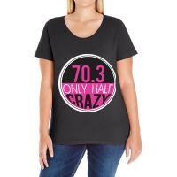 70.3 Triathlon Only Half Crazy Ladies Curvy T-shirt | Artistshot