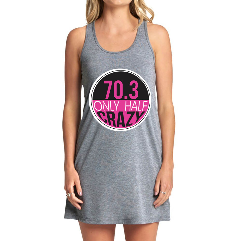 70.3 Triathlon Only Half Crazy Tank Dress by venbytumny | Artistshot