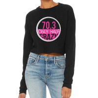 70.3 Triathlon Only Half Crazy Cropped Sweater | Artistshot