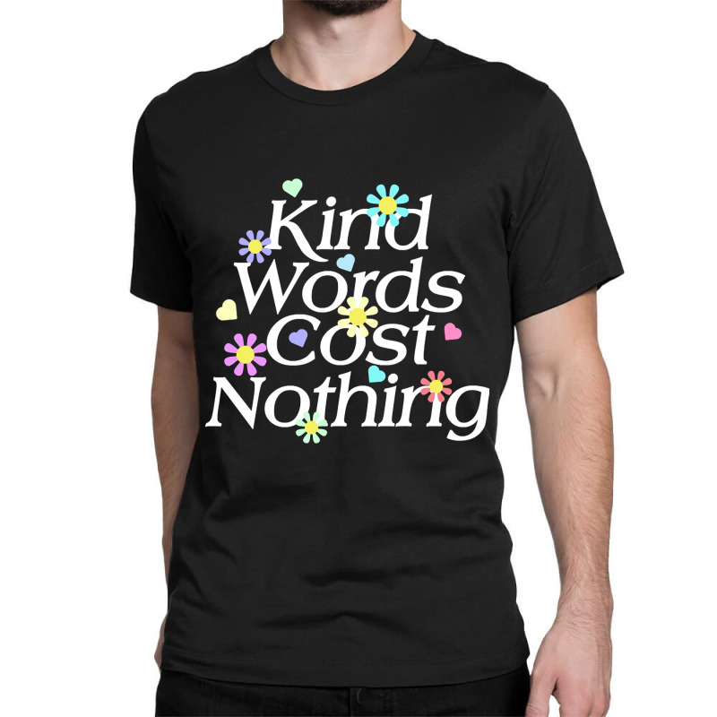 Kind Word Cost Nothing-q2xol Classic T-shirt by gaugebayou45 | Artistshot