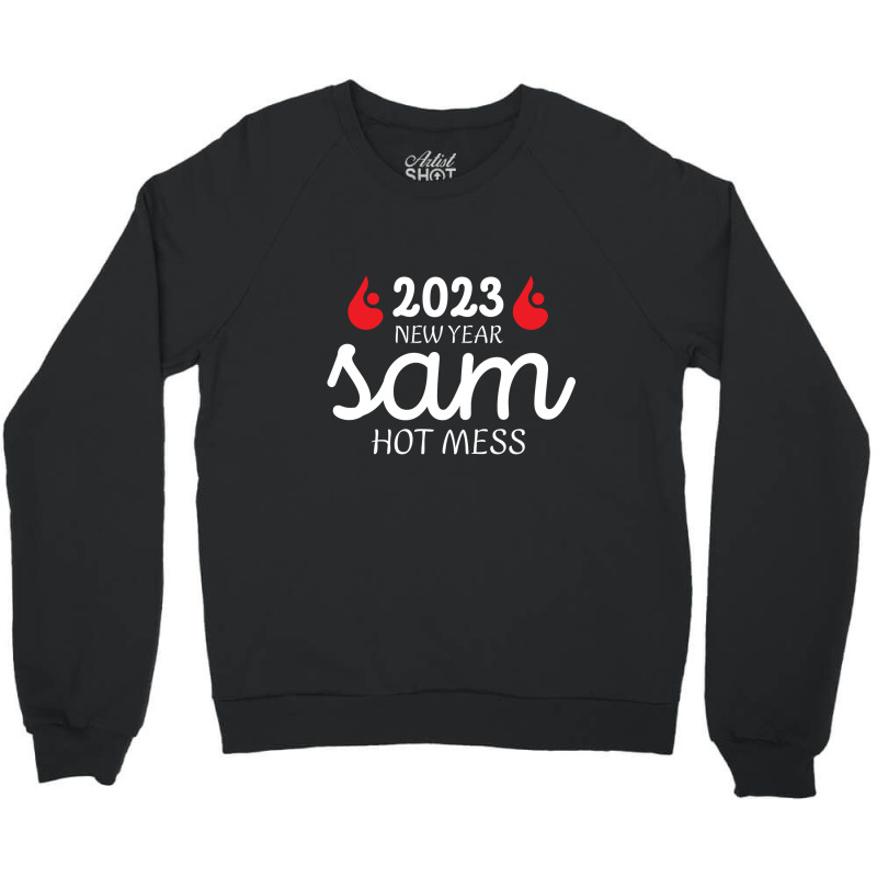 New Year Same Hot Mess ,happy New Year 2023 Crewneck Sweatshirt | Artistshot