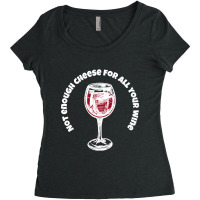 Not Enough Cheese For All Your Wine-xqem6 Women's Triblend Scoop T-shirt | Artistshot