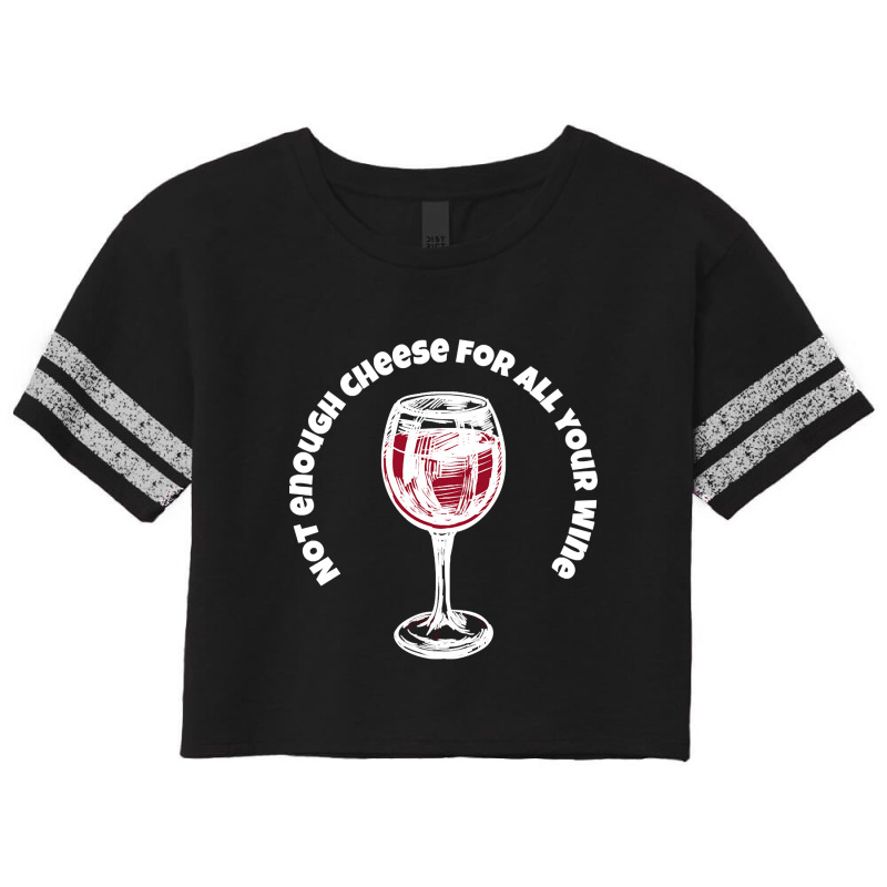 Not Enough Cheese For All Your Wine-xqem6 Scorecard Crop Tee by saddestrent378 | Artistshot