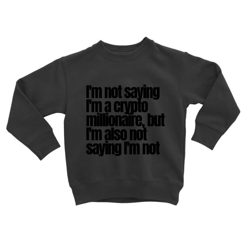 Not.a Crypto Millionaire Toddler Sweatshirt by saddestrent378 | Artistshot