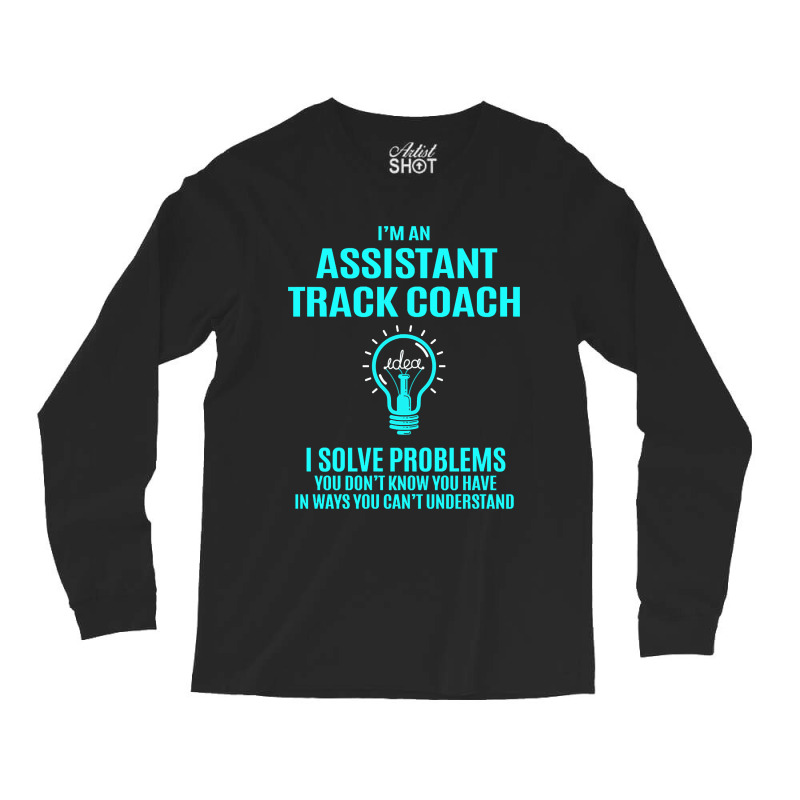 Assistant Track Coach - I Solve Problems Long Sleeve Shirts by brushdatum98 | Artistshot