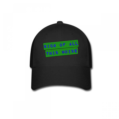Sick Of All This Noise Embroidered Hat Baseball Cap Designed By Madhatter