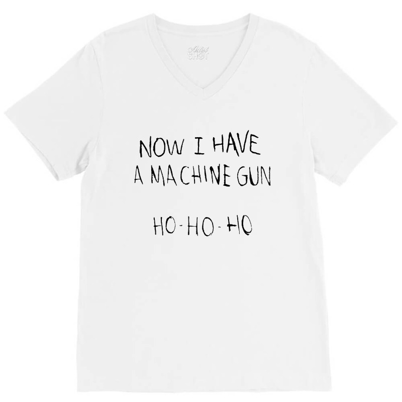 Now I Have A Machine Gun V-neck Tee | Artistshot