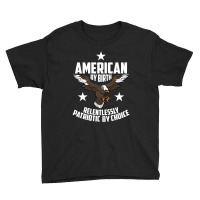 American By Birth, Relentlessly Patriotic By Choice Youth Tee | Artistshot