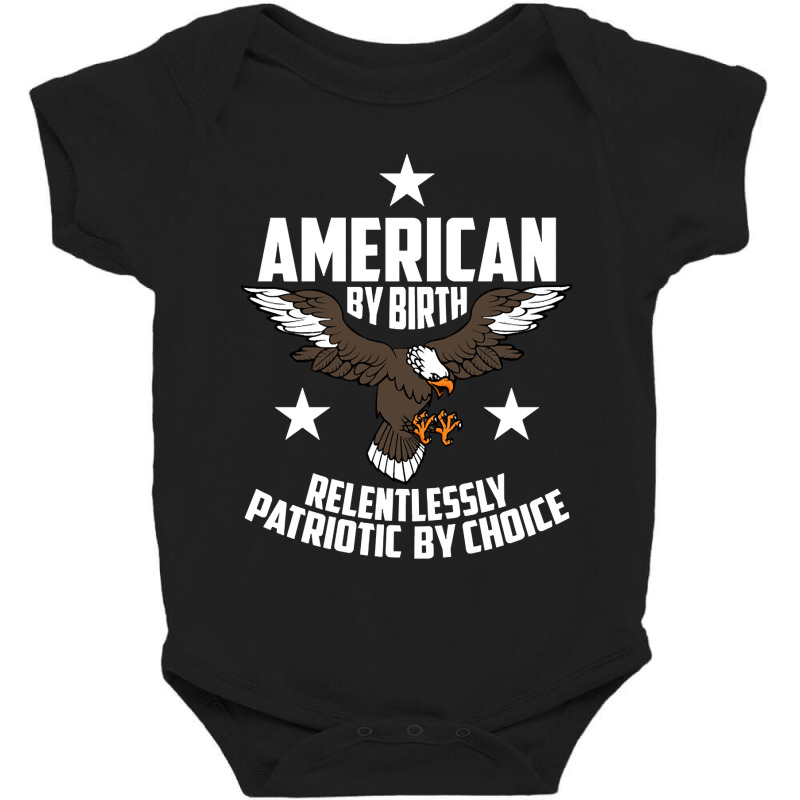 American By Birth, Relentlessly Patriotic By Choice Baby Bodysuit by fencevaudeville14 | Artistshot