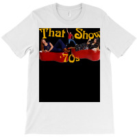 That 70s Show 19982006 Tv Show Classic Tshirt Poster Nature Tumblr (1) T-shirt | Artistshot