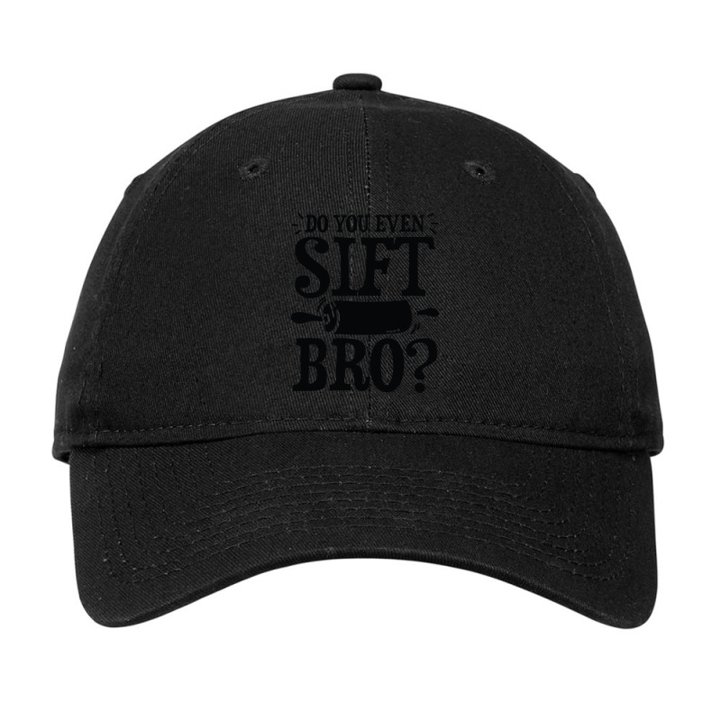 Do You Even Sift Bro - Baking Adjustable Cap | Artistshot