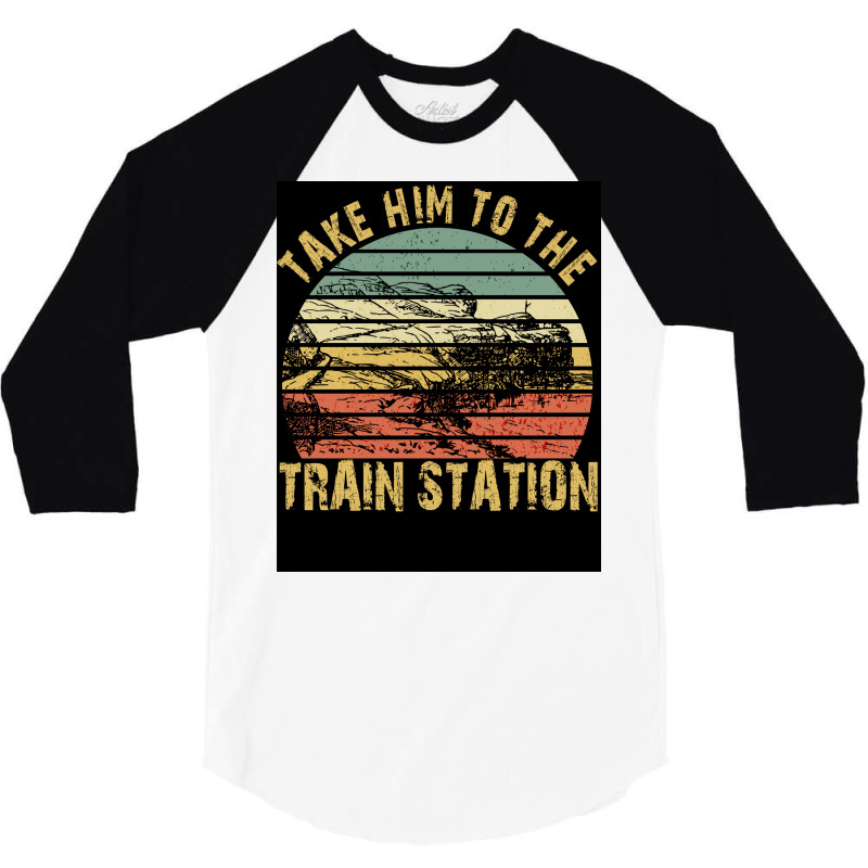 Take Him To The Train Station Poster Green 3/4 Sleeve Shirt | Artistshot