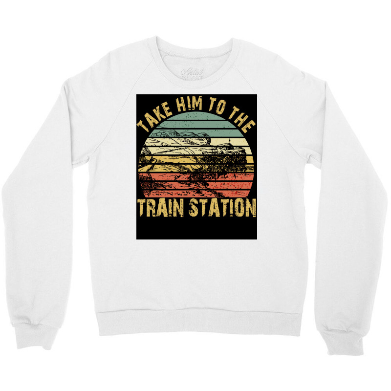 Take Him To The Train Station Poster Green Crewneck Sweatshirt | Artistshot