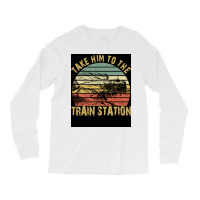 Take Him To The Train Station Poster Green Long Sleeve Shirts | Artistshot