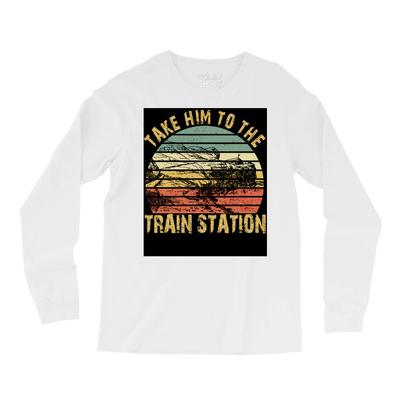 Take Him To The Train Station Poster Green Long Sleeve Shirts | Artistshot