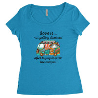 Love Is Not Getting Divorced After Trying To Park The Camper Women's Triblend Scoop T-shirt | Artistshot