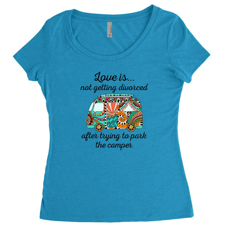 Love Is Not Getting Divorced After Trying To Park The Camper Women's Triblend Scoop T-shirt by hoainv | Artistshot