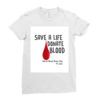 Save A Life Donate Blood World Blood Donor Day Organ Donor Blood Donat Ladies Fitted T-shirt | Artistshot