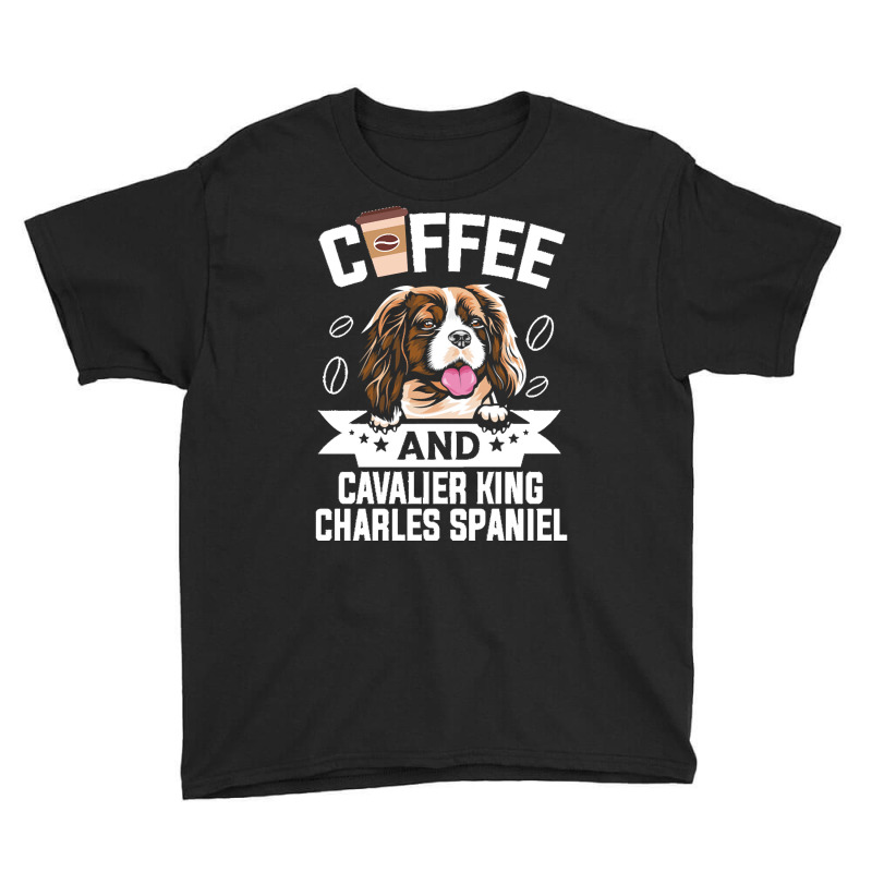 Dog Lover Gifts T  Shirt Coffee And Cavalier King Charles Spaniel Dog Youth Tee | Artistshot