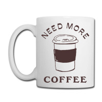 Need More Coffee Coffee Mug | Artistshot