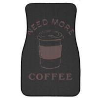 Need More Coffee Front Car Mat | Artistshot