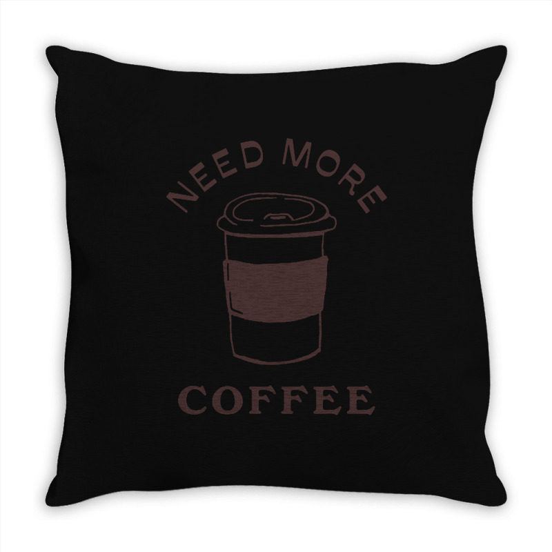 Need More Coffee Throw Pillow | Artistshot