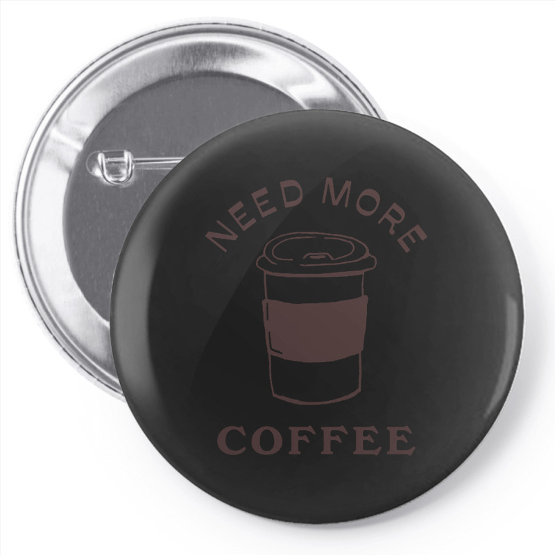 Need More Coffee Pin-back Button | Artistshot