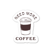 Need More Coffee Sticker | Artistshot