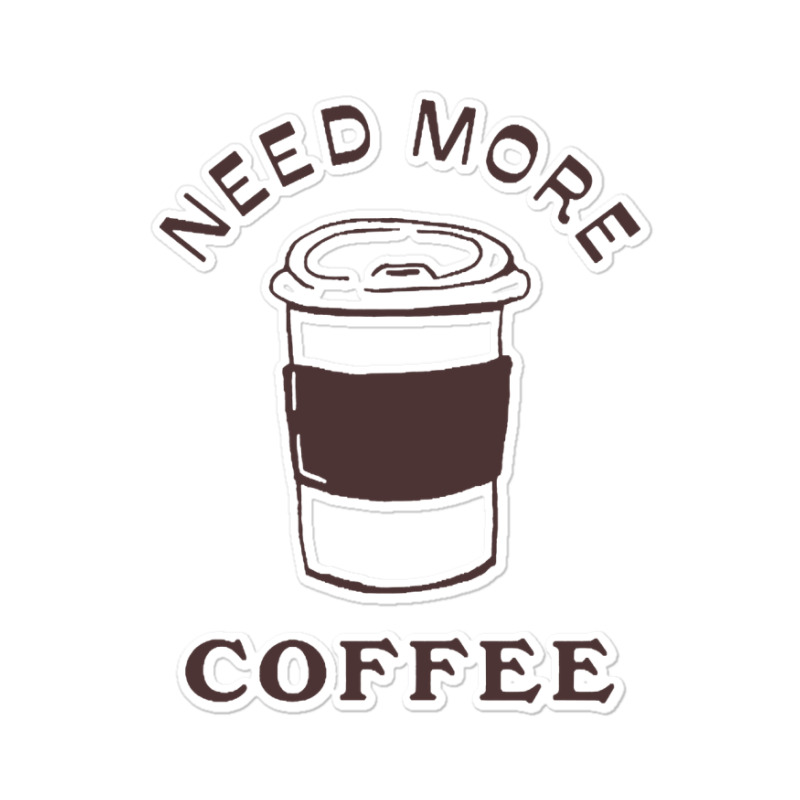 Need More Coffee Sticker | Artistshot