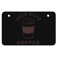 Need More Coffee Atv License Plate | Artistshot